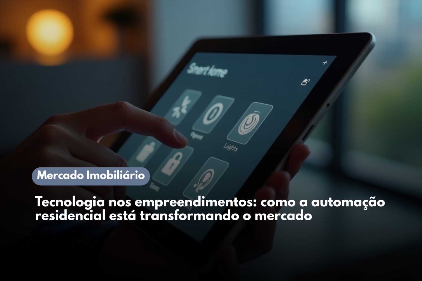 Tecnologia nos empreendimentos: Como a automação residencial está transformando o mercado