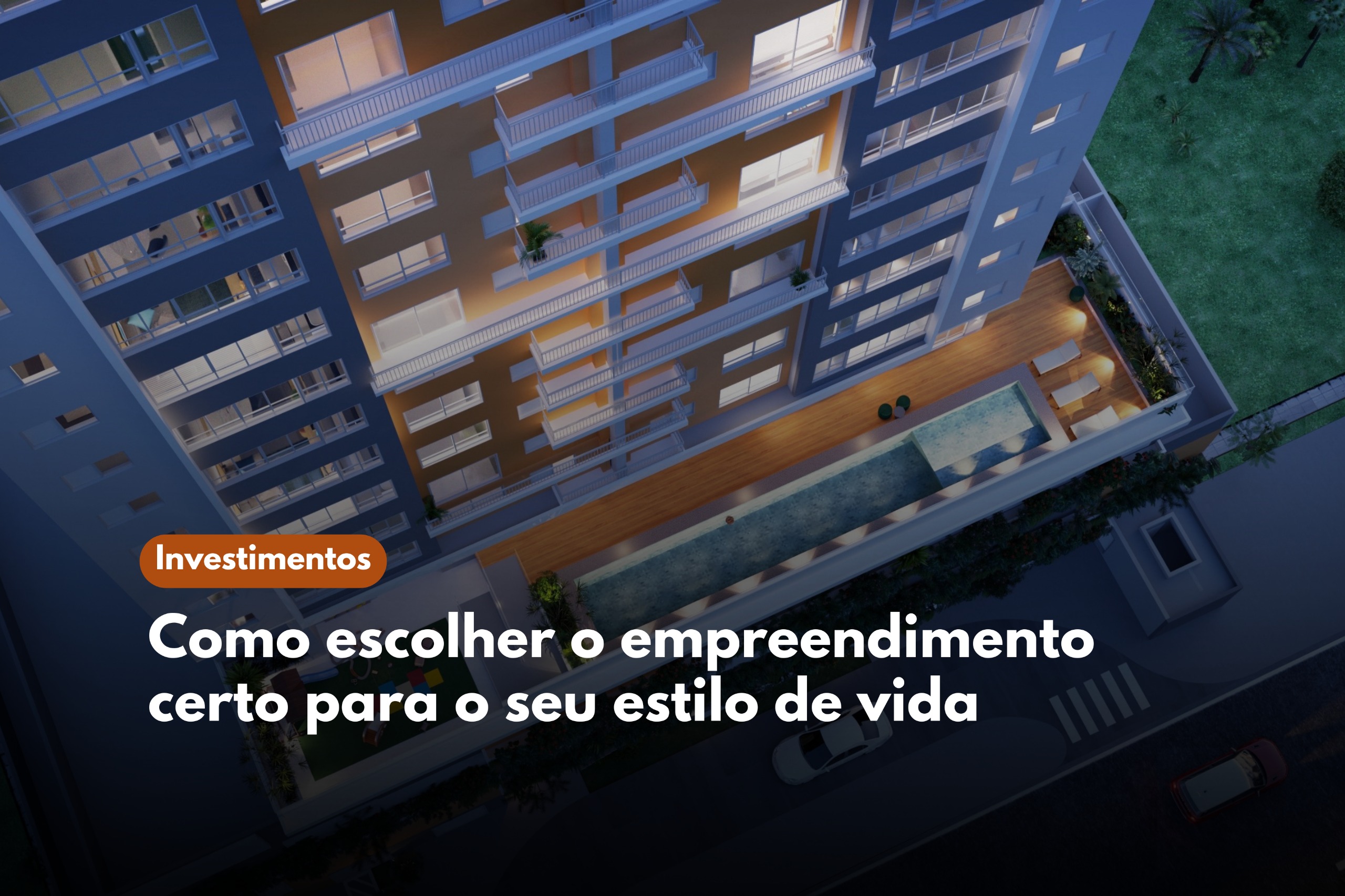 Como escolher o empreendimento certo para o seu estilo de vida com a SIM Incorporadora