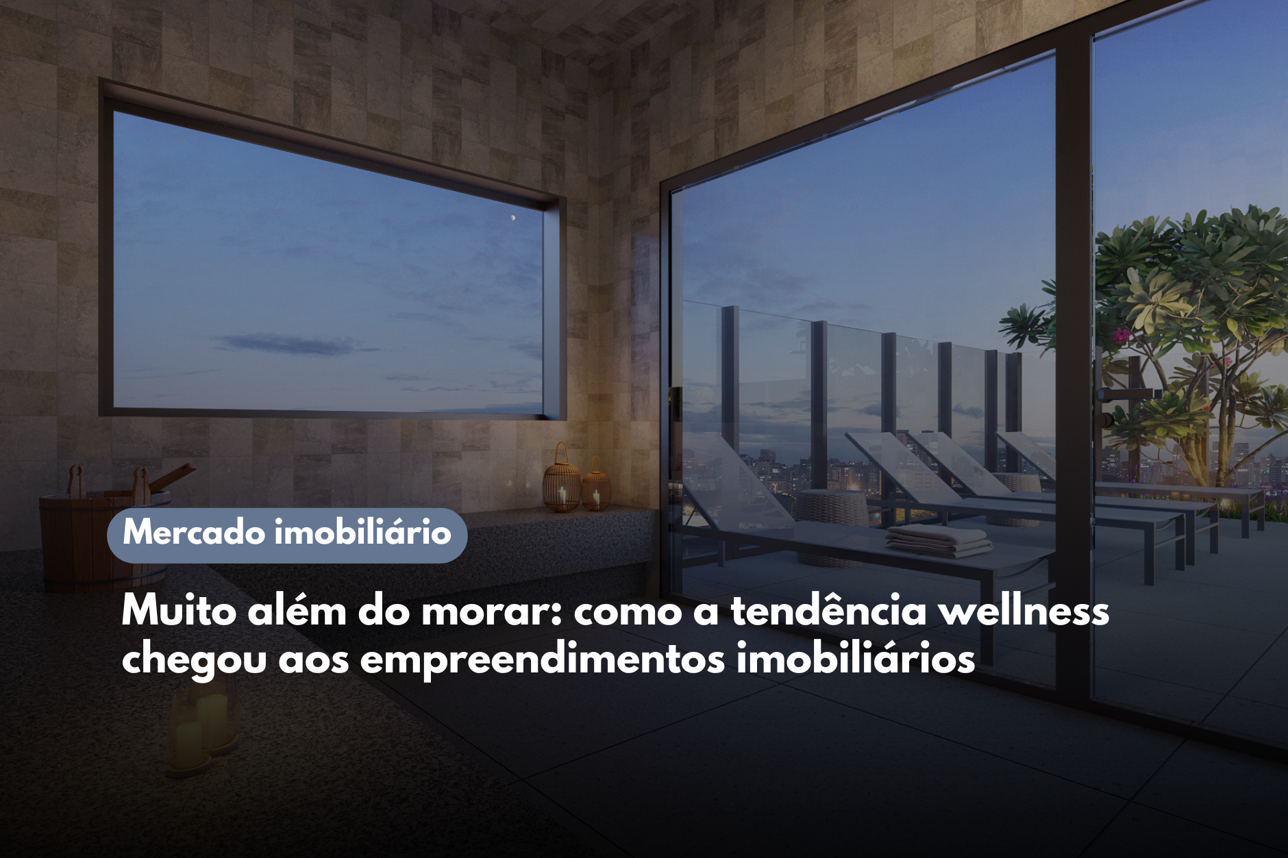 Muito além do morar: como a tendência wellness chegou aos empreendimentos imobiliários